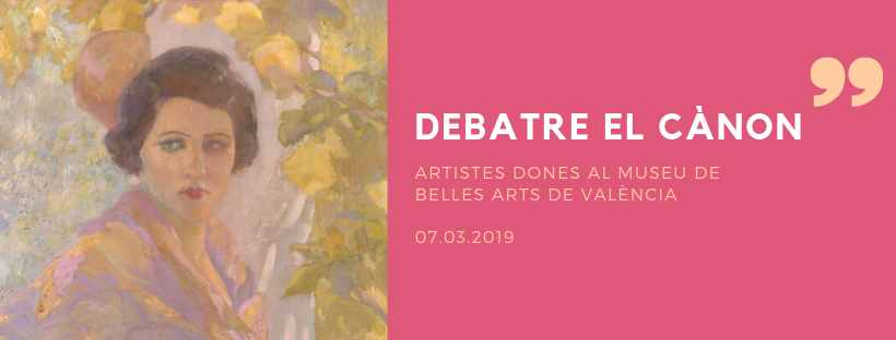 Debatre el cànon: artistes dones al Museu de Belles Arts
